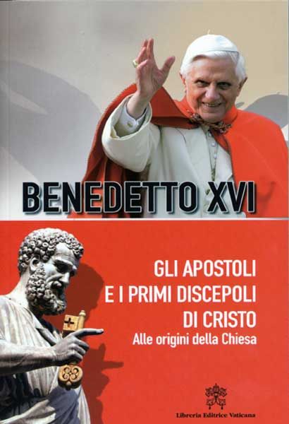 Picture of Gli Apostoli e i primi discepoli di Cristo Alle Origini della Chiesa Papa Benedetto XVI