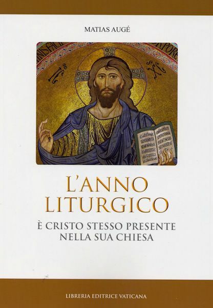 Picture of L' Anno Liturgico . E' Cristo stesso presente nella Sua Chiesa Matias Augé Monumenta Studia Instrumenta Liturgica