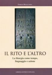Picture of Il rito e l’ altro. La Liturgia come tempo, linguaggio, azione