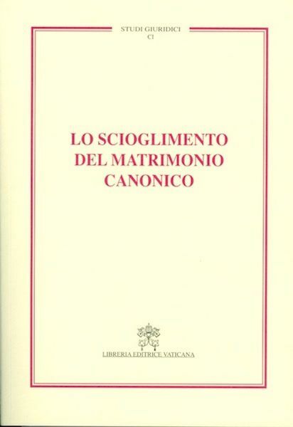 Immagine di Lo scioglimento del matrimonio canonico Associazione Canonistica Italiana Collana Studi Giuridici Volume 101