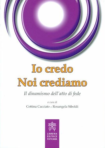 Immagine di Io credo, noi crediamo - Il dinamismo dell' atto di fede