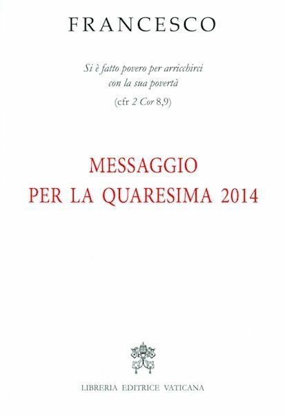 Picture of Messaggio per la Quaresima 2014 "Si è fatto povero per arricchirci con la sua povertà" (cfr 2 Cor 8-9)