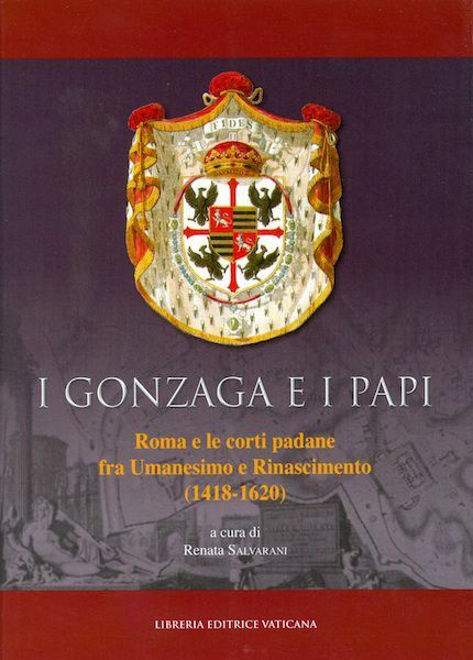 Imagen de I Gonzaga e i Papi, Roma e le corti padane fra Umanesimo e Rinascimento (1418-1620)