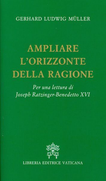 Immagine di Ampliare l' orizzonte della ragione. Per una lettura di Joseph Ratzinger Benedetto XVI