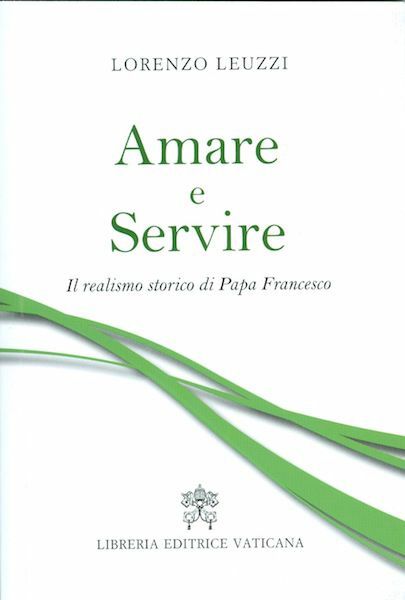 Imagen de Amare e Servire Il realismo storico di Papa Francesco