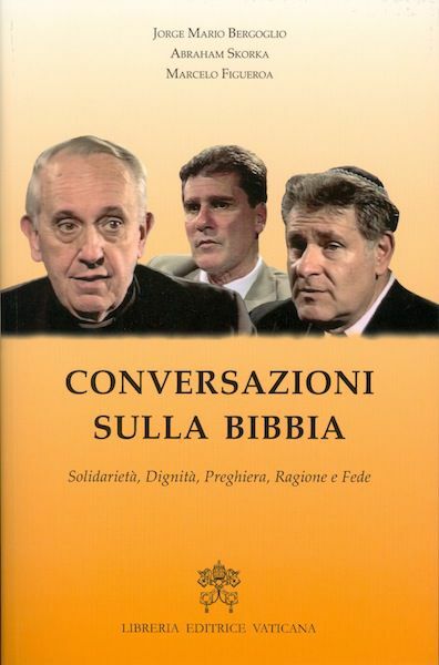 Imagen de Conversazioni sulla Bibbia Solidarietà, dignità, preghiera, ragione e fede Jorge Mario Bergoglio, Abraham Skorka, Marcelo Figueroa