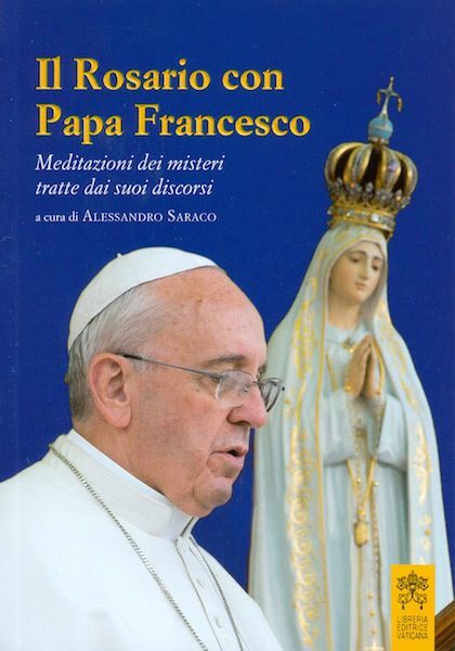 Immagine di Il Rosario con Papa Francesco. Meditazioni dei misteri tratte dai suoi discorsi