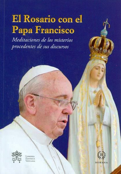 Picture of El rosario con el Papa Francisco. Meditaciones de los misterios procedentes de sus discursos