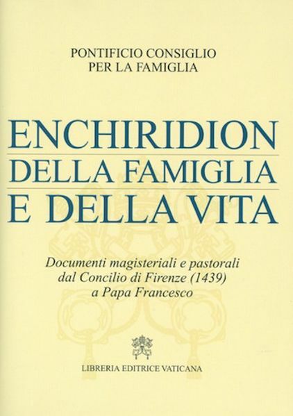 Immagine di Enchiridion della famiglia e della vita. Documenti magisteriali e pastorali dal Concilio di Firenze (1439) a Papa Francesco