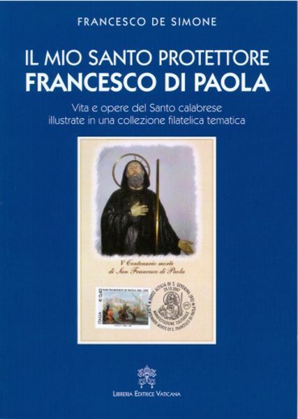 Picture of Il mio santo protettore Francesco di Paola. Vita e opere del Santo calabrese illustrate in una collezione filatelica tematica