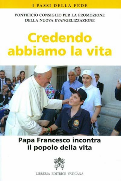 Picture of Credendo abbiamo la vita Papa Francesco incontra il Popolo della vita