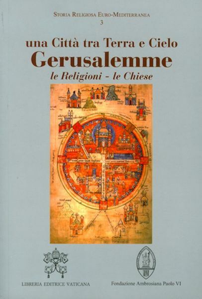Immagine di Una città tra Terra e Cielo. Gerusalemme. Le religioni, le Chiese