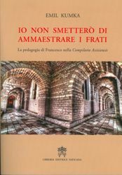 Picture of Io non smetterò di ammaestrare i frati La pedagogia di Francesco nella Compilatio assisiensis