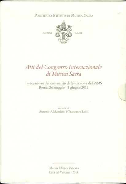Imagen de Atti del Congresso Internazionale di Musica Sacra. In occasione del centenario di fondazione del PIMS, Roma, 26 maggio - 1 giugno 2011