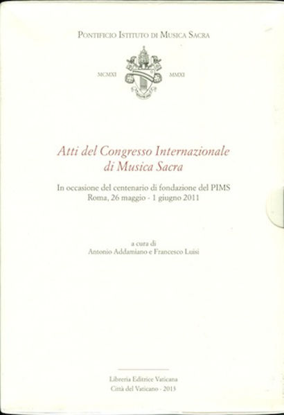 Picture of Atti del Congresso Internazionale di Musica Sacra. In occasione del centenario di fondazione del PIMS, Roma, 26 maggio - 1 giugno 2011