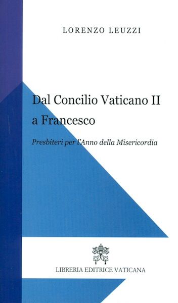 Imagen de Dal Concilio Vaticano II a Francesco. Presbiteri per l' Anno della Misericordia Lorenzo Leuzzi