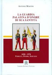 Picture of La Guardia Palatina d' onore di Sua Santità 1850-1970. Fedeltà, onore, servizio