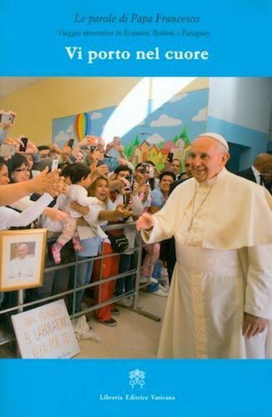 Imagen de Vi porto nel cuore. Viaggio apostolico in Ecuador, Bolivia, Paraguay