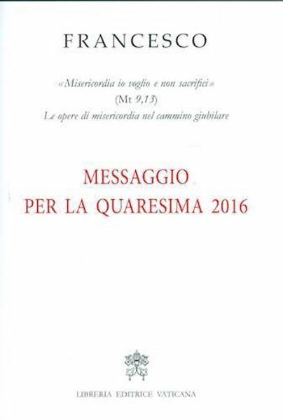 Picture of Messaggio per la Quaresima 2016 "Misericordia io voglio e non sacrifici" (Mt 9,13).