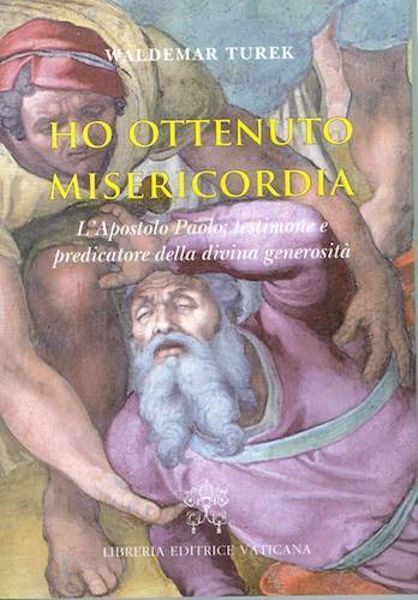 Immagine di Ho ottenuto misericordia L'apostolo Paolo: testimone e predicatore della divina generosità