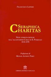 Immagine di Seraphica Charitas Note storico-critiche sull'alcantarino Carlo di S.Pasquale (1818-1878)