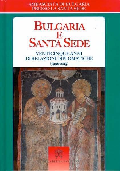 Picture of Bulgaria e Santa Sede Venticinque anni di relazioni diplomatiche (1990-2015)