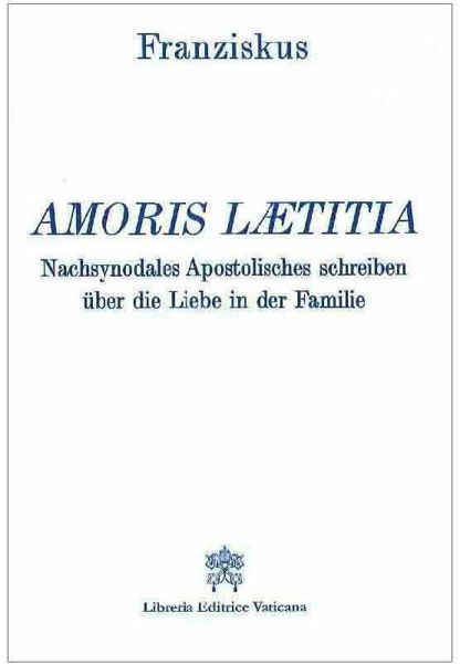 Papst Franziskus Amoris Laetitia Nachsynodales Apostolisches Schreiben Über Die Liebe In Der Familie