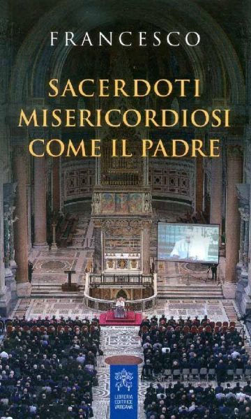 Sacerdoti misericordiosi come il Padre
