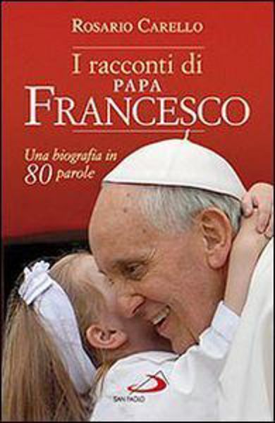 Immagine di I racconti di papa Francesco. Una biografia in 80 parole