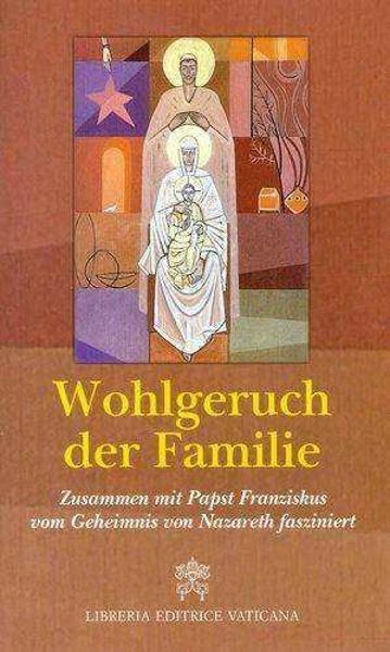  Wohlgeruch der Familie Zusammen mit Papst Franziskus vom Geheimnis von Nazareth fasziniert