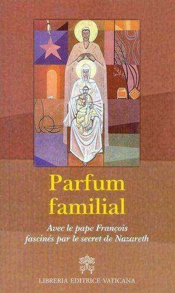 Parfum familial - Avec le pape François fascinés par le secret de Nazareth