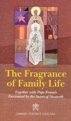 Picture of The Fragrance of Family Life Together with Pope Francis Fascinated by the Secret of Nazareth