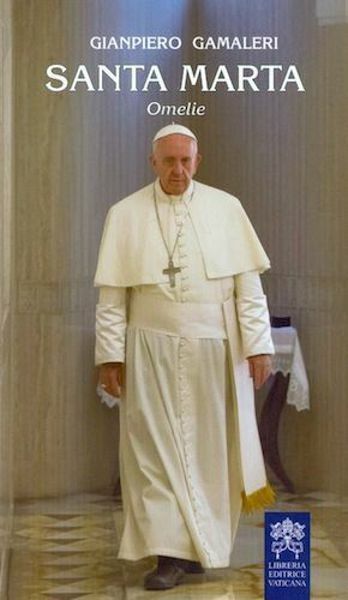 Picture of Santa Marta Omelie. Riflessioni sulle omelie di Papa Francesco pubblicate nel 2016-2017 sulla rivista Il mio Papa