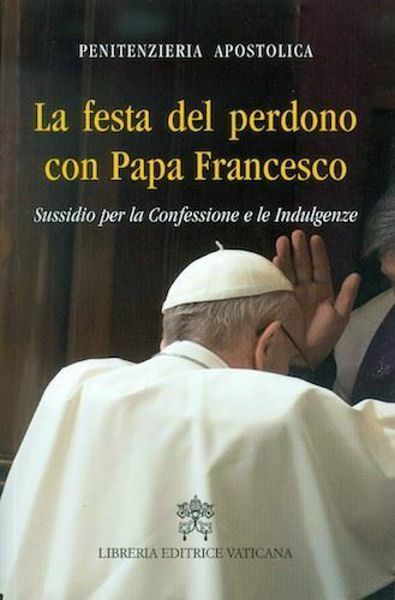Immagine di La Festa del Perdono con Papa Francesco Sussidio per la Confessione e le Indulgenze