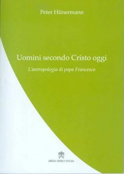 Immagine di Uomini secondo Cristo oggi. L' antropologia di Papa Francesco