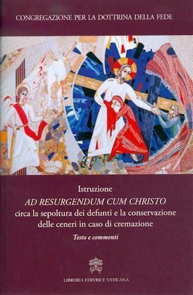 Picture of Istruzione ad Resurgendum cum Christo circa la sepoltura dei defunti e la conservazione delle ceneri in caso di cremazione. Testo e commenti