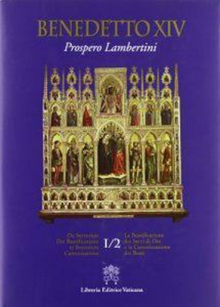 Immagine di La Beatificazione dei Servi di Dio e la Canonizzazione dei Beati Vol. I.2 / De servorum Dei beatificatione et Beatorum canonizatione Vol. I.2