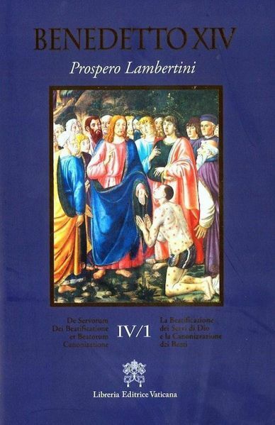 Immagine di Benedetto XIV (Prospero Lambertini) De Servorum Dei Beatificatione et Beatorum Canonizatione Vol. IV.1 / La Beatificazione dei Servi di Dio e la Canonizzazione dei Beati Vol. IV.1
