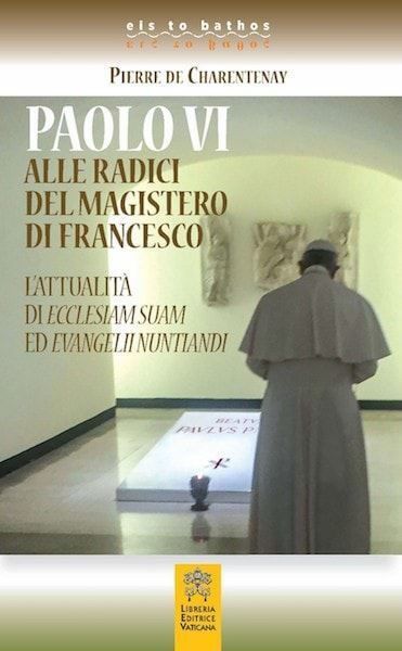 Immagine di Paolo VI alle radici del magistero di Francesco. L' attualità di Ecclesiam Suam ed Evangelii Nuntiandi