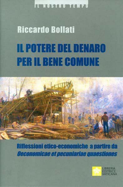 Immagine di Il Potere del denaro per il bene comune Riflessioni etico-economiche a partire da Oeconomicae et pecuniariae quaestiones