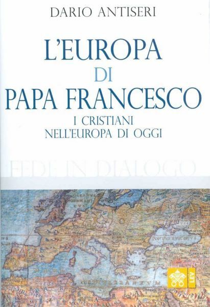 Immagine di L' Europa di Papa Francesco. I Cristiani nell' Europa di oggi