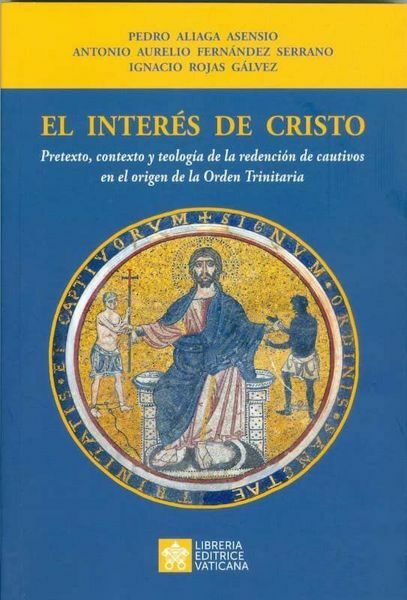 Picture of El interés de Cristo. Pretexto, contexto y teología de la redención de cautivos en el origen de la Orden Trinitaria