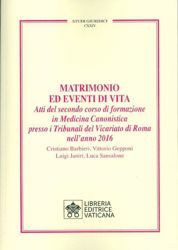 Imagen de Matrimonio ed Eventi della Vita Atti del secondo corso di formazione in Medicina Canonistica presso i Tribunali del Vicariato di Roma nell'anno 2016