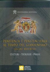 Immagine di Penitenza e Penitenzieria ai tempi del Giansenismo (secoli XVII-XVIII) Culture - Teologie - Prassi. Penitenzieria Apostolica