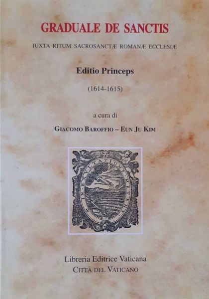 Immagine di Graduale de Sanctis iuxta ritum Sacrosantae Romanae Ecclesiae Editio Princeps (1614-1615)