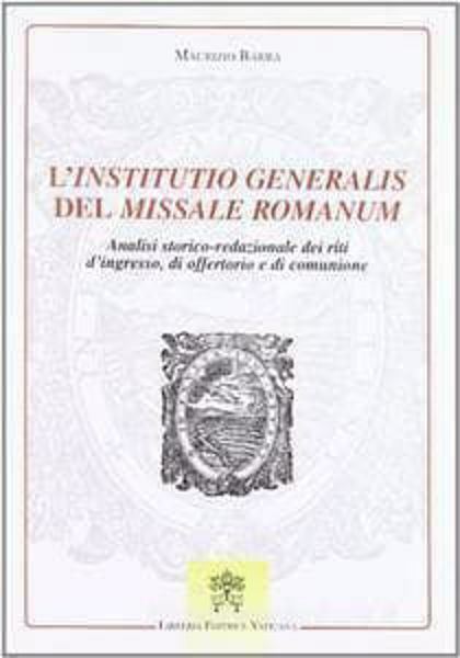 Immagine di L' Instituto generalis del Missale Romanum. Analisi storico-redazionale dei riti d' ingresso, di offertorio e di comunione