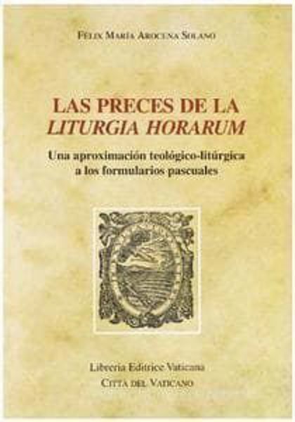 Immagine di Las preces de la Liturgia Horarum. Una aproximación teológico-litúrgica a los formularios pasquales