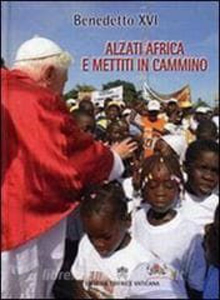 Immagine di Alzati Africa e mettiti in cammino. Viaggio del Santo Padre in Africa