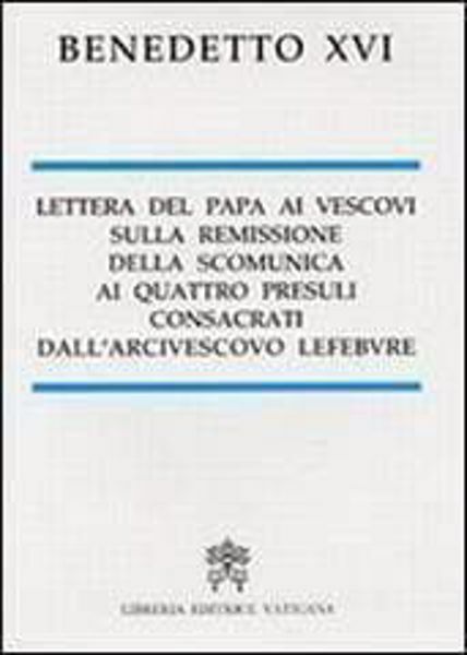 Picture of Lettera del Papa ai Vescovi sulla remissione della scomunica ai quattro presuli consacrati dall’Arcivescovo Lefebvre