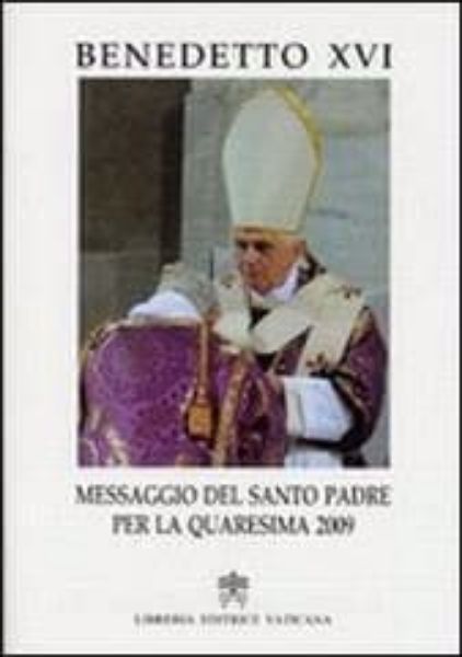 Immagine di Benedetto XVI Messaggio del Santo Padre per la Quaresima 2009